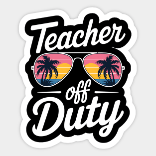 Teacher Off Duty Last Day Of School Teacher Summer Sticker